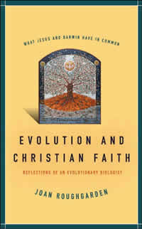 Joan Roughgarden, Evolution and Christian Faith; Reflections of an Evolutionary Biologist (Washington, DC: Island Press, 2006), 155pp.