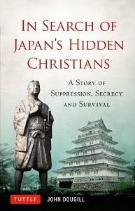 John Dougill, In Search of Japan's Hidden Christians; A Story of Suppression, Secrecy and Survival (Tokyo: Tuttle Publishing, 2012), 231pp.