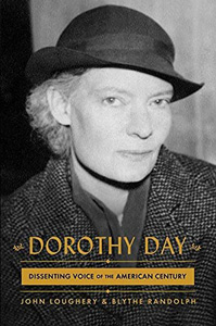 John Loughery and Blythe Randolph, Dorothy Day: Dissenting Voice of the American Century (New York: Simon and Schuster, 2020), 436pp.