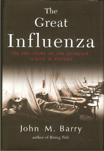 John M. Barry, The Great Influenza: The Story of the Deadliest Pandemic in History (New York: Viking, 2004), 546pp. 