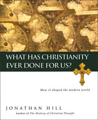 Jonathan Hill, What Has Christianity Ever Done For Us? (2005)
