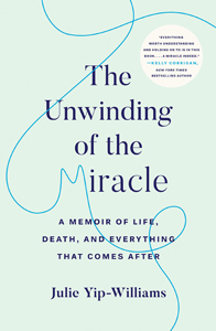 Julie Yip-Williams, The Unwinding of the Miracle: A Memoir of Life, Death, and Everything That Comes After (New York: Random House, 2019), 315pp.