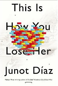 Junot Díaz, This Is How You Lose Her (New York: Riverhead Books, 2012), 213pp.