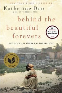 Katherine Boo, Behind the Beautiful Forevers; Life, Death, and Hope in a Mumbai Undercity (New York: Random House, 2012), 257pp.