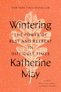 Katherine May, Wintering: The Power of Rest and Retreat in Difficult Times (New York: Riverhead, 2020), 245pp.