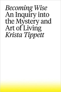 Krista Tippett, Becoming Wise: An Inquiry into the Mystery and Art of Living (New York, Penguin Press, 2016) pp.288