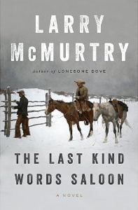Larry McMurtry, The Last Kind Words Saloon (New York: Liveright, 2014), 196pp.