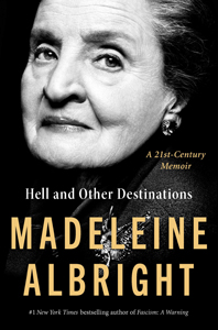 Madeleine Albright, Hell and Other Destinations: A 21st-Century Memoir (New York: HarperCollins, 2020), 370pp.