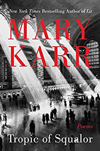Mary Karr, Tropic of Squalor: Poems (New York: HarperCollins, 2018), 75pp.