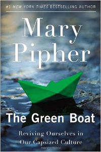 Mary Pipher, The Green Boat; Reviving Ourselves in Our Capsized Culture (New York: Riverhead Books, 2013), 237pp.