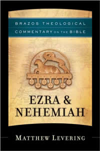 Matthew Levering, Ezra and Nehemiah; Brazos Theological Commentary on the Bible (Grand Rapids: Brazos Press, 2007), 236pp.