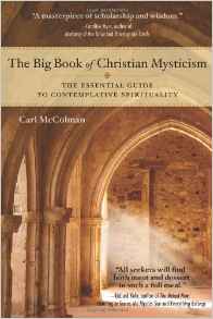 Carl McColman, The Big Book of Christian Mysticism: The Essential Guide to Contemplative Spirituality (San Francisco: Hampton Roads Publishing, 2010), 310pp.
