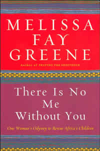 Melissa Fay Greene, There Is No Me Without You: One Woman’s Odyssey to Rescue Africa’s Children (Bloomsbury 2006), 472 pp.