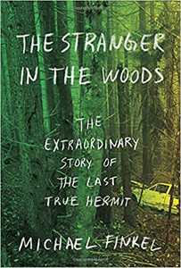 Michael Finkel, The Stranger in the Woods; The Extraordinary Story of the Last True Hermit (New York: Knopf, 2017), 203pp.