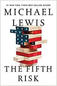 Michael Lewis, The Fifth Risk (New York: W.W. Norton, 2018), 219pp.