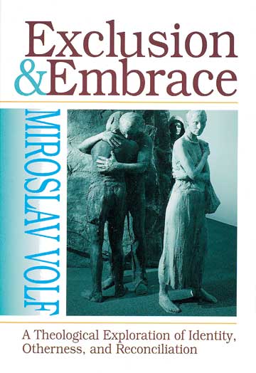 Exclusion and Embrace by Miroslav Volf