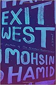 Mohsin Hamid, Exit West; A Novel (New York: Riverhead, 2017), 231pp.