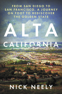 Nick Neely, Alta California: From San Diego to San Francisco, A Journey on Foot to Rediscover the Golden State (Berkeley: Counterpoint, 2019), 411pp.