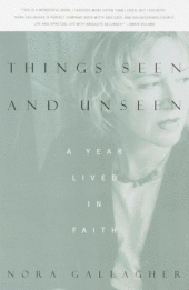 Nora Gallagher, Things Seen and Unseen; A Year Lived in Faith (New York: Vintage, 1998), 241pp.