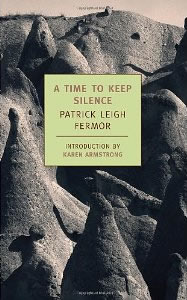 Patrick Leigh Fermor, A Time to Keep Silence (New York: New York Review of Books, 1957, 1982, 2007), 96pp.