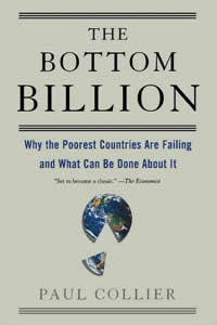 Paul Collier, The Bottom Billion; Why the Poorest Countries Are Failing and What Can Be Done About It (Oxford: Oxford University Press, 2007), 205pp.