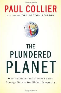 Paul Collier, The Plundered Planet; Why We Must — and How We Can — Manage Nature for Global Prosperity (New York: Oxford University Press, 2010), 271pp.