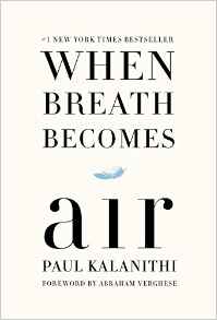 Paul Kalanithi, When Breath Becomes Air (New York: Random, 2016), 228pp.