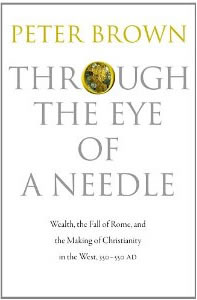 Peter Brown, Through the Eye of a Needle; Wealth, the Fall of Rome, and the Making of Christianity in the West, 350–550 AD (Princeton: Princeton University Press, 2012), 759pp.