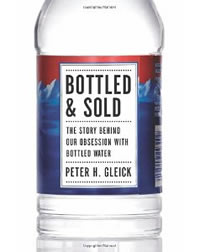Peter H. Gleick, Bottled and Sold; The Story Behind Our Obsession with Bottled Water (Washington, DC: Island Press, 2010), 211pp.