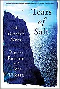 Pietro Bartolo and Lidia Tilotta, translated from the Italian by Chenxin Jiang, Tears of Salt: A Doctor's Story (New York: W.W. Norton, 2018), 206pp.