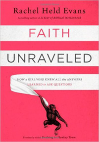 Rachel Held Evans, Faith Unraveled: How a Girl Who Knew All the Answers Learned to Ask Questions (Zondervan, Grand Rapids, Michigan, 2010)