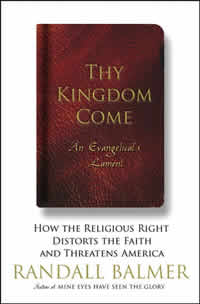 Randall Balmer, Thy Kingdom Come; An Evangelical's Lament. How the Religious Right Distorts the Faith and Threatens America (New York: Basic Books, 2006), 242pp.