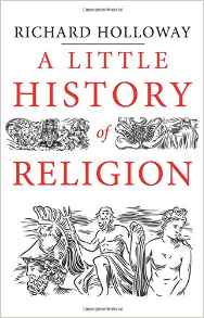 Richard Holloway, A Little History of Religion (New Haven: Yale, 2016), 244pp.