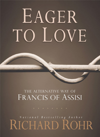 Richard Rohr, Eager to Love; The Alternative Way of Francis of Assisi (Cincinnati: Franciscan Media, 2014), 294pp.