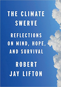 Robert Jay Lifton, The Climate Swerve: Reflections on Mind, Hope, and Survival (New York: The New Press), 178pp.