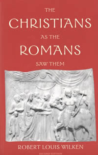 Robert Louis Wilkin, The Christians as the Romans Saw Them (New Haven: Yale, 1984; second edition, 2003), 214pp.