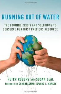 Peter Rogers and Susan Leal, Running Out of Water: The Looming Crisis and Solutions to Conserve Our Most Precious Resource (New York: Palgrave Macmillan, 2010), 245pp.