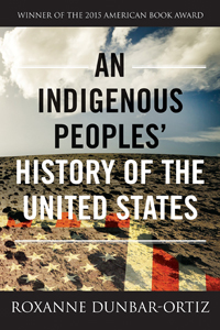 Roxanne Dunbar-Ortiz, An Indigenous Peoples' History of the United States (Boston: Beacon Press, 2014), 296pp.
