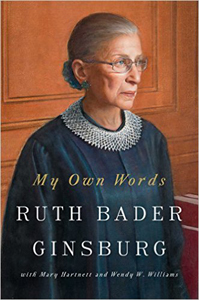 Ruth Bader Ginsburg, with Mary Hartnett and Wendy W. Williams, My Own Words (New York: Simon and Schuster, 2016), 371pp.