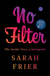 Sarah Frier, No Filter: The Inside Story of Instagram (New York: Simon and Schuster, 2020), 327pp.