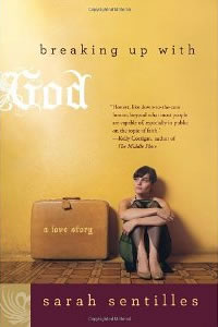 Sarah Sentilles, Breaking Up With God; A Love Story (New York: HarperCollins, 2011), 244pp.