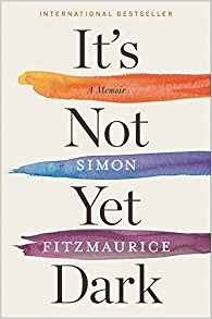 Simon Fitzmaurice, It's Not Yet Dark: A Memoir (New York: Houghton Mifflin Harcourt, 2017), 165pp.