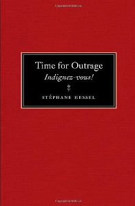Stephane Hessel, Time for Outrage: Indignez-vous! (New York: Hachette, 2011 English translation), 41pp. 