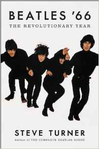 Steve Turner, Beatles ’66: The Revolutionary Year (New York: Ecco, 2016), 464pp.