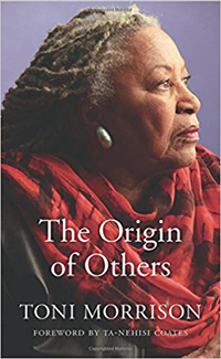 Toni Morrison, The Origin of Others (Cambridge: Harvard University Press, 2017), 114pp.