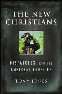 Tony Jones, The New Christians; Dispatches from the Emergent Frontier (San Francisco: Jossey-Bass, 2008), 264pp.