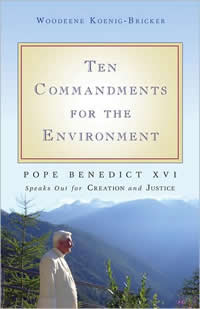 Woodeene Koenig-Bricker, Ten Commandments for the Environment; Pope Benedict XVI Speaks Out for Creation and Justice (Notre Dame, Indiana: Ave Maria Press, 2009), 152pp.