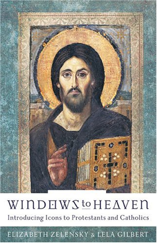 Bookcover of *Windows to Heaven; Introducing Icons to Protestants and Catholics* by Zelensky and Gilbert