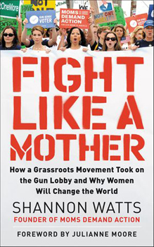 Shannon Watts book, "Fight Like A Mother."