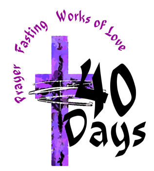 Lent: prayer, fasting, works of love; 40 days.